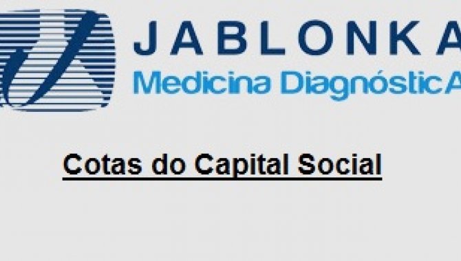 Foto - 99 % do Capital social da empresa JABLONKA MEDICINA DIAGNÓSTICA S/C LTDA - [1]